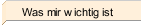 Was mir wichtig ist